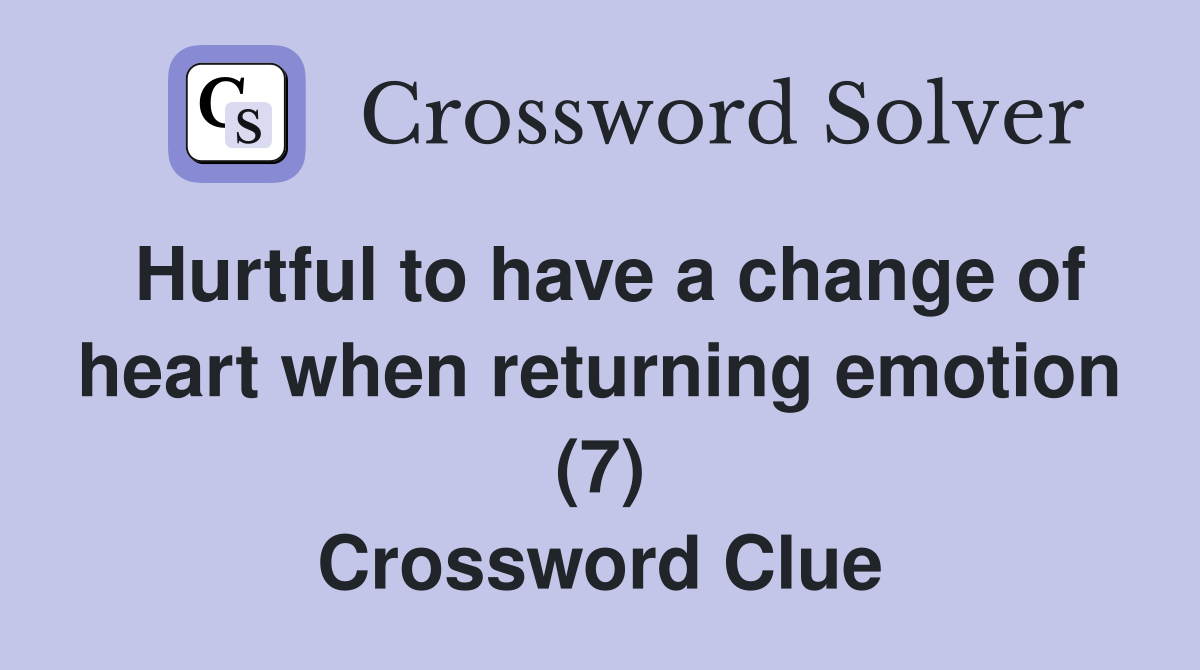 Hurtful to have a change of heart when returning emotion (7